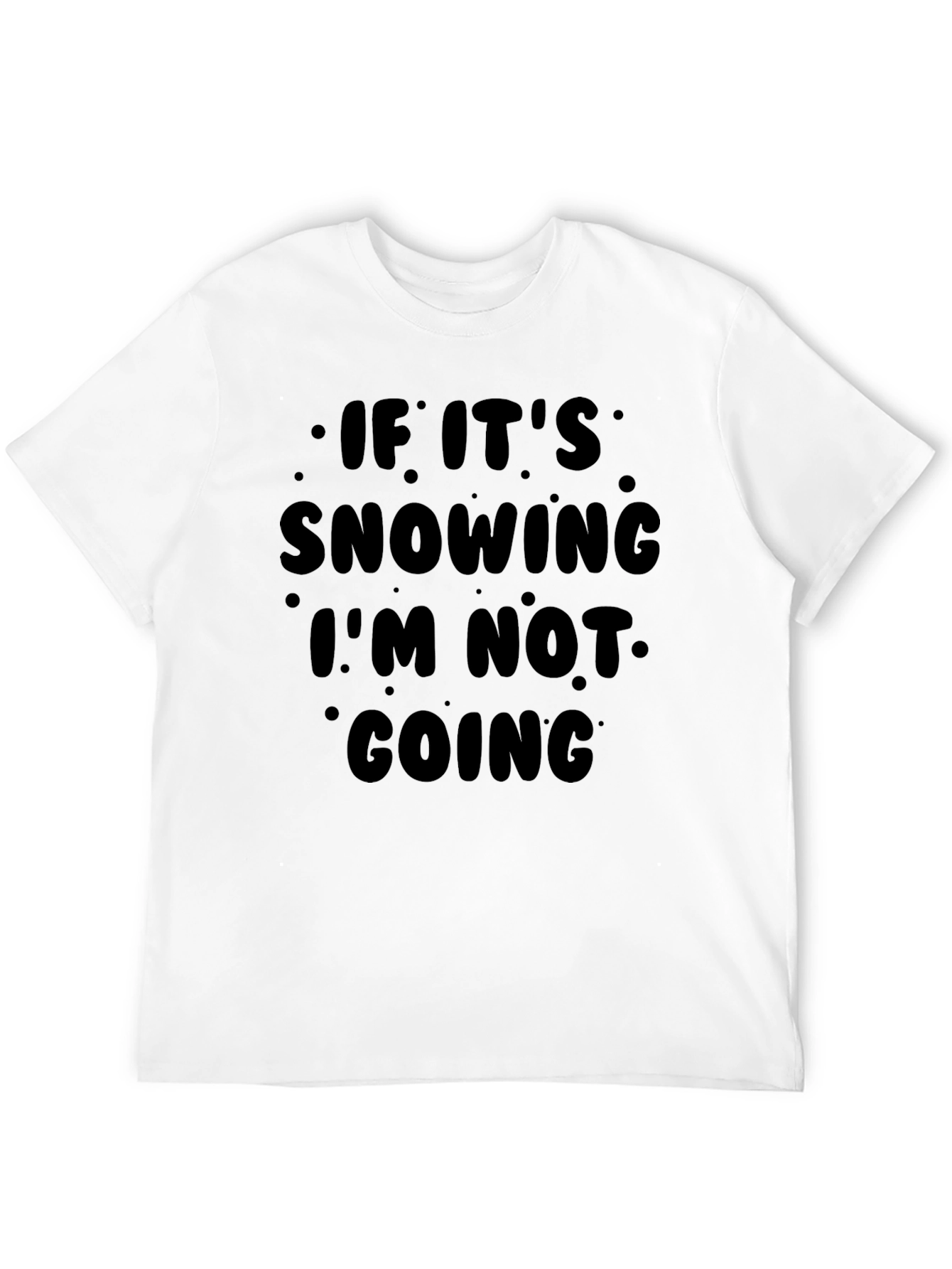 Funny Snow Day Graphic T-Shirt - Im Not Going!