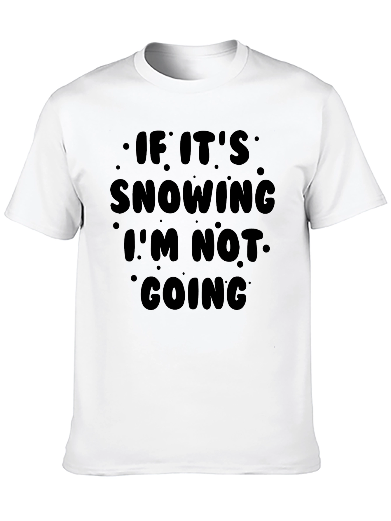 Funny Snow Day Graphic T-Shirt - Im Not Going!