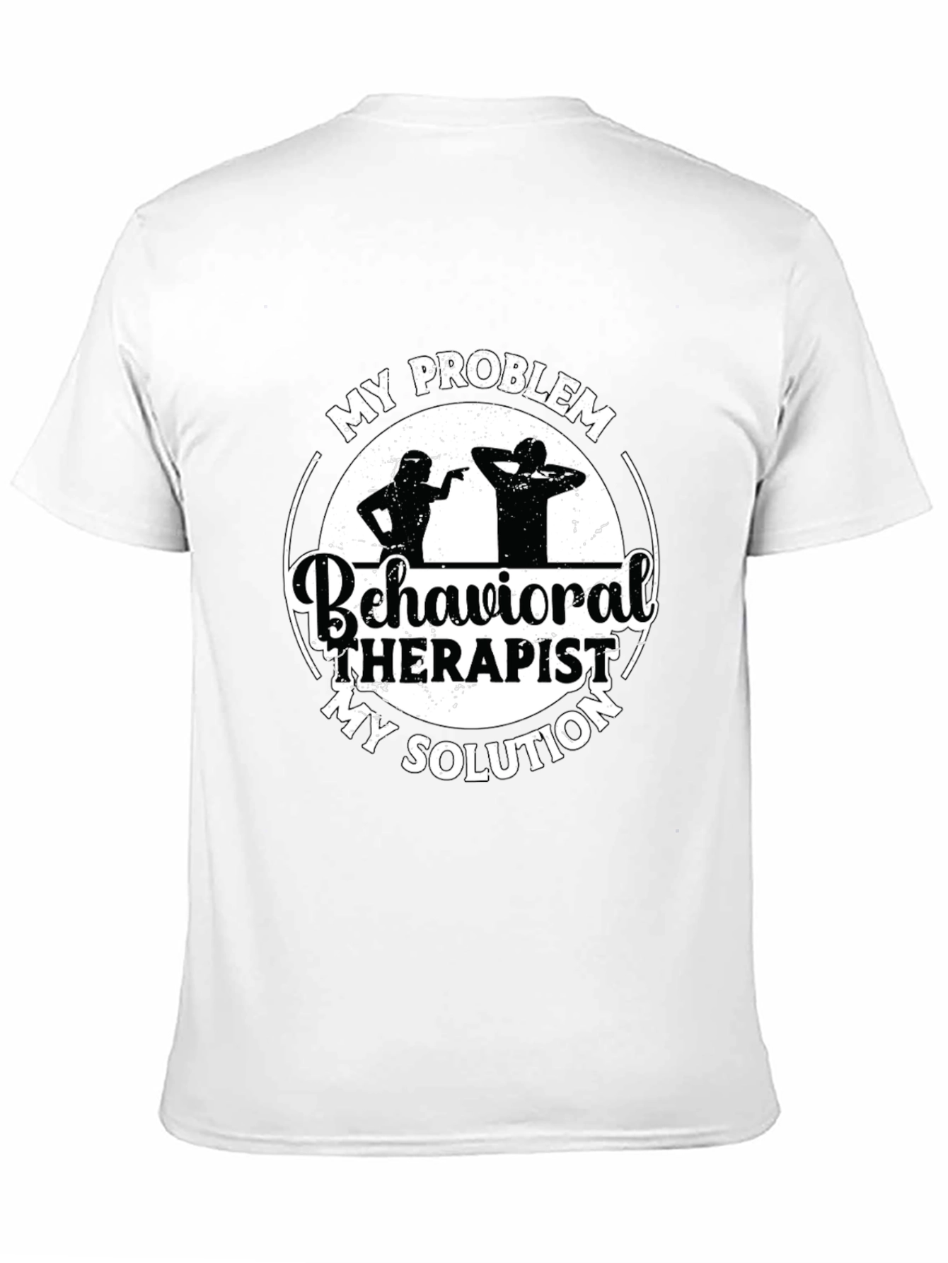 Behavioral Therapist T-Shirt: My Problem My Solution