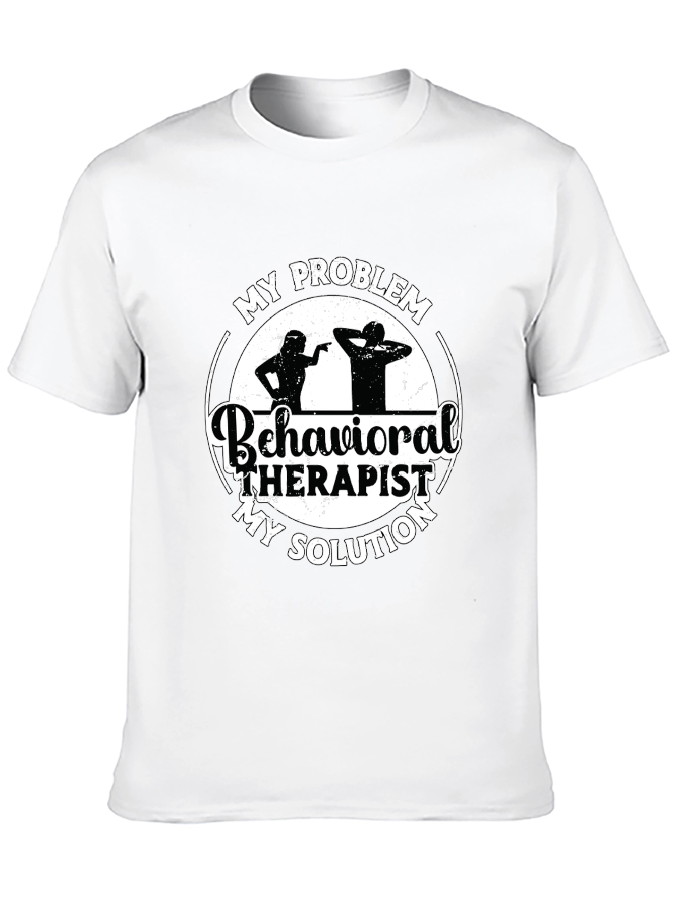 Behavioral Therapist T-Shirt: My Problem My Solution