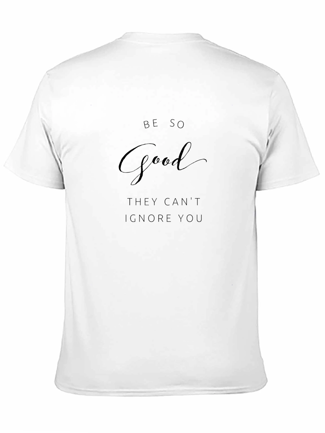Be So Good T-Shirt - Motivational Tee