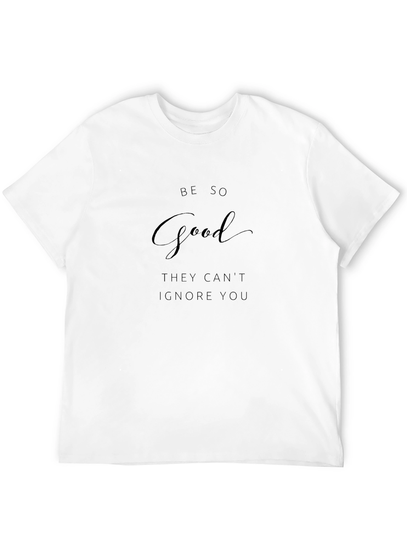 Be So Good T-Shirt - Motivational Tee