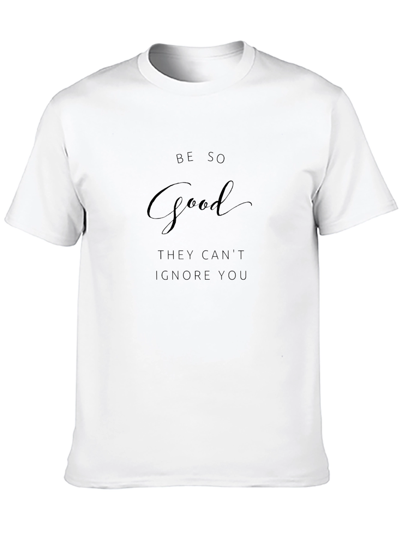 Be So Good T-Shirt - Motivational Tee