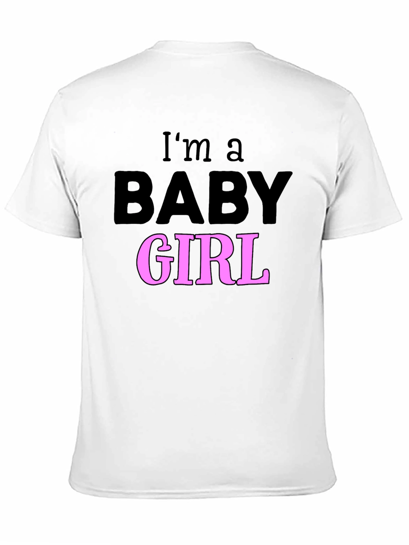 Im a Baby Girl T-Shirt Fun Graphic Tee