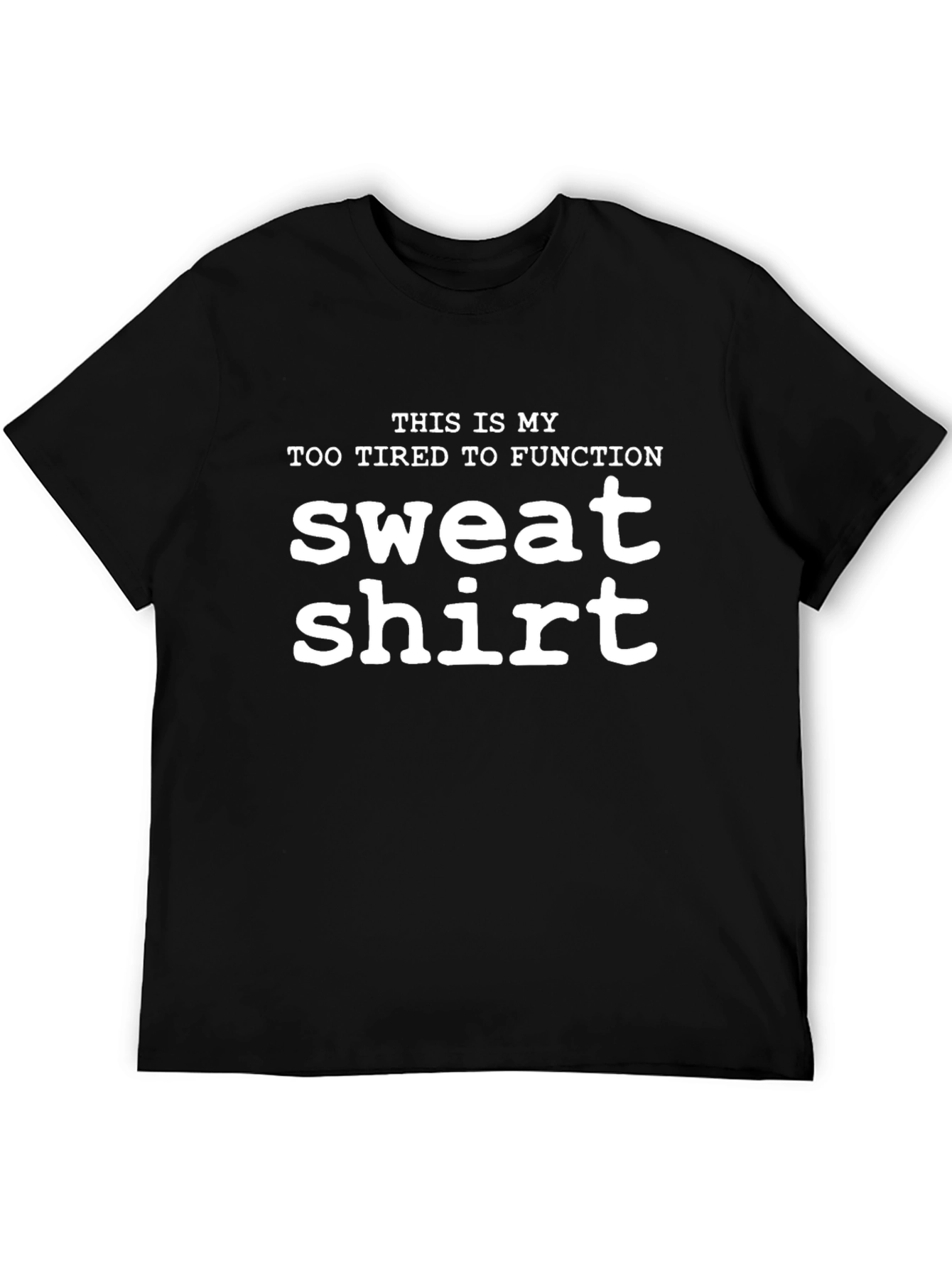Funny Sweatshirt Graphic Tee - Too Tired to Function