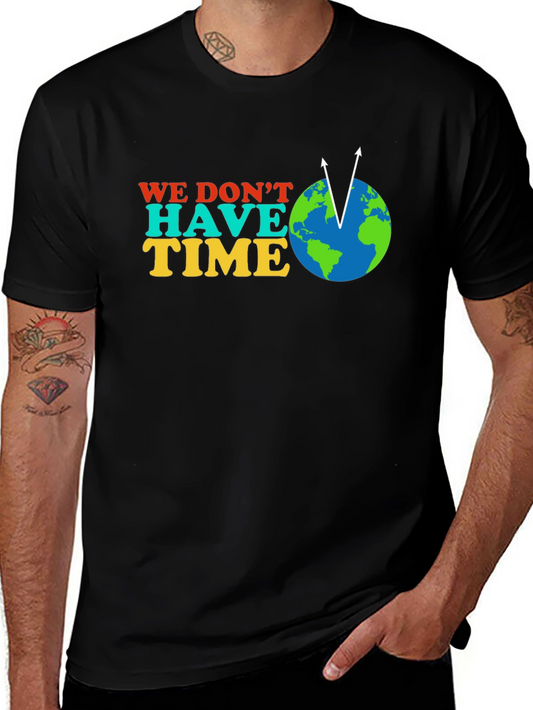 We Dont Have Time Graphic Tee - Climate Change Awareness T-Shirt
