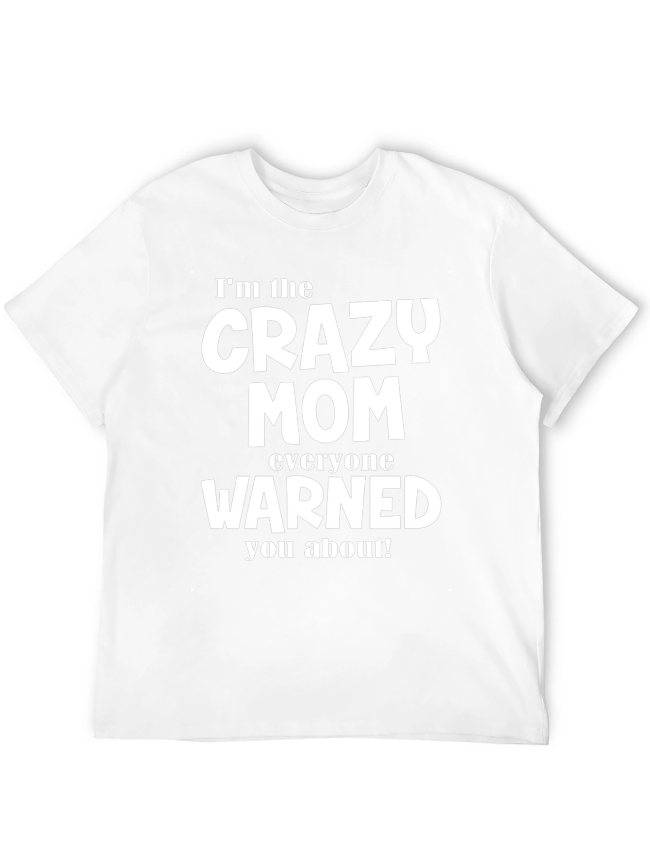 Im the Crazy Mom T-Shirt - Funny Mom Tee