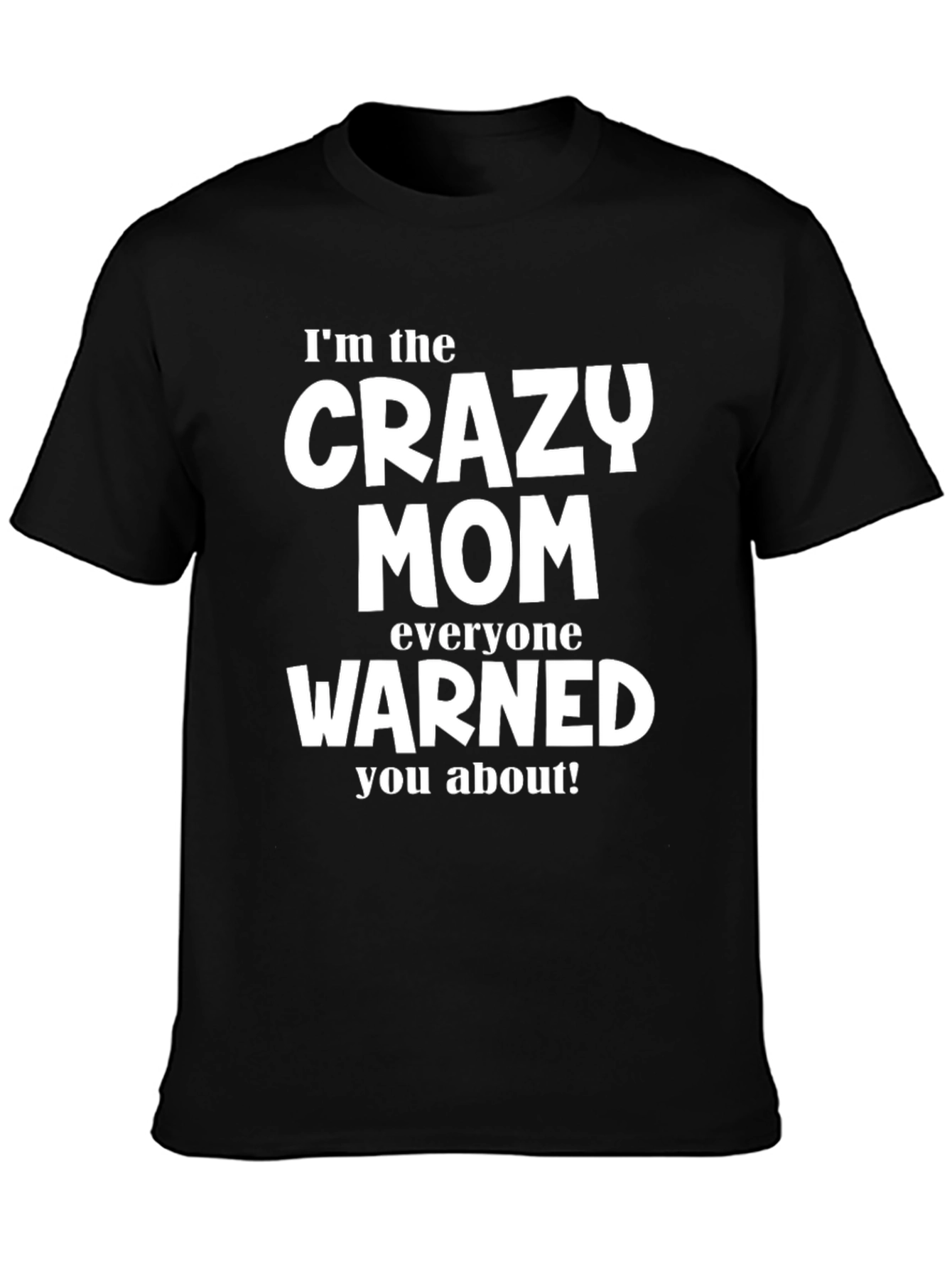 Im the Crazy Mom T-Shirt - Funny Mom Tee