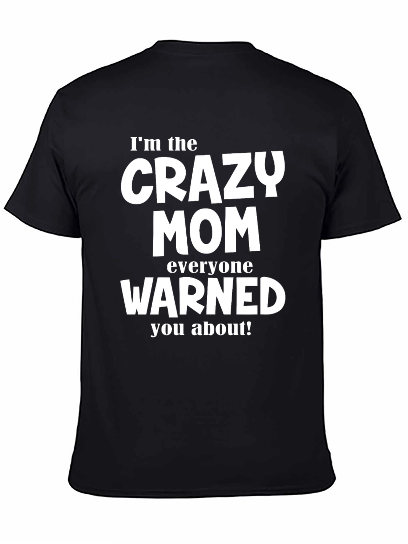 Im the Crazy Mom T-Shirt - Funny Mom Tee