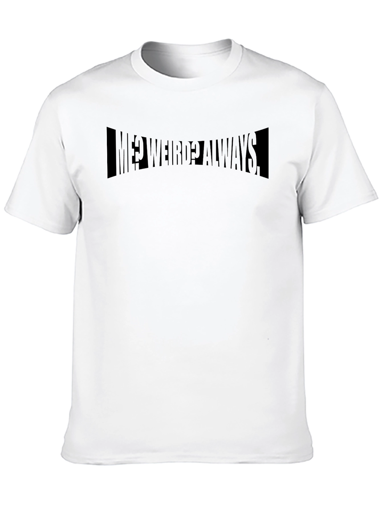 Me? Weird? Always Black T-Shirt