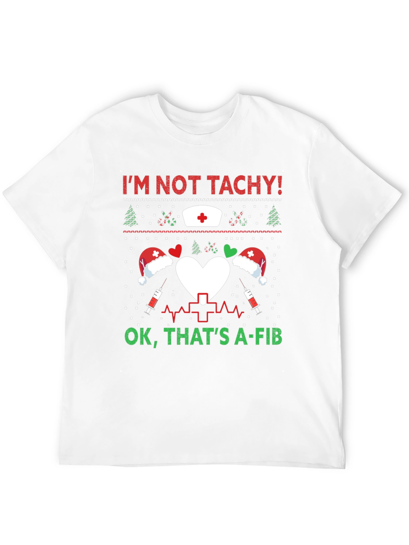 Funny Nurse Christmas Shirt - Im Not Tachy A-Fib