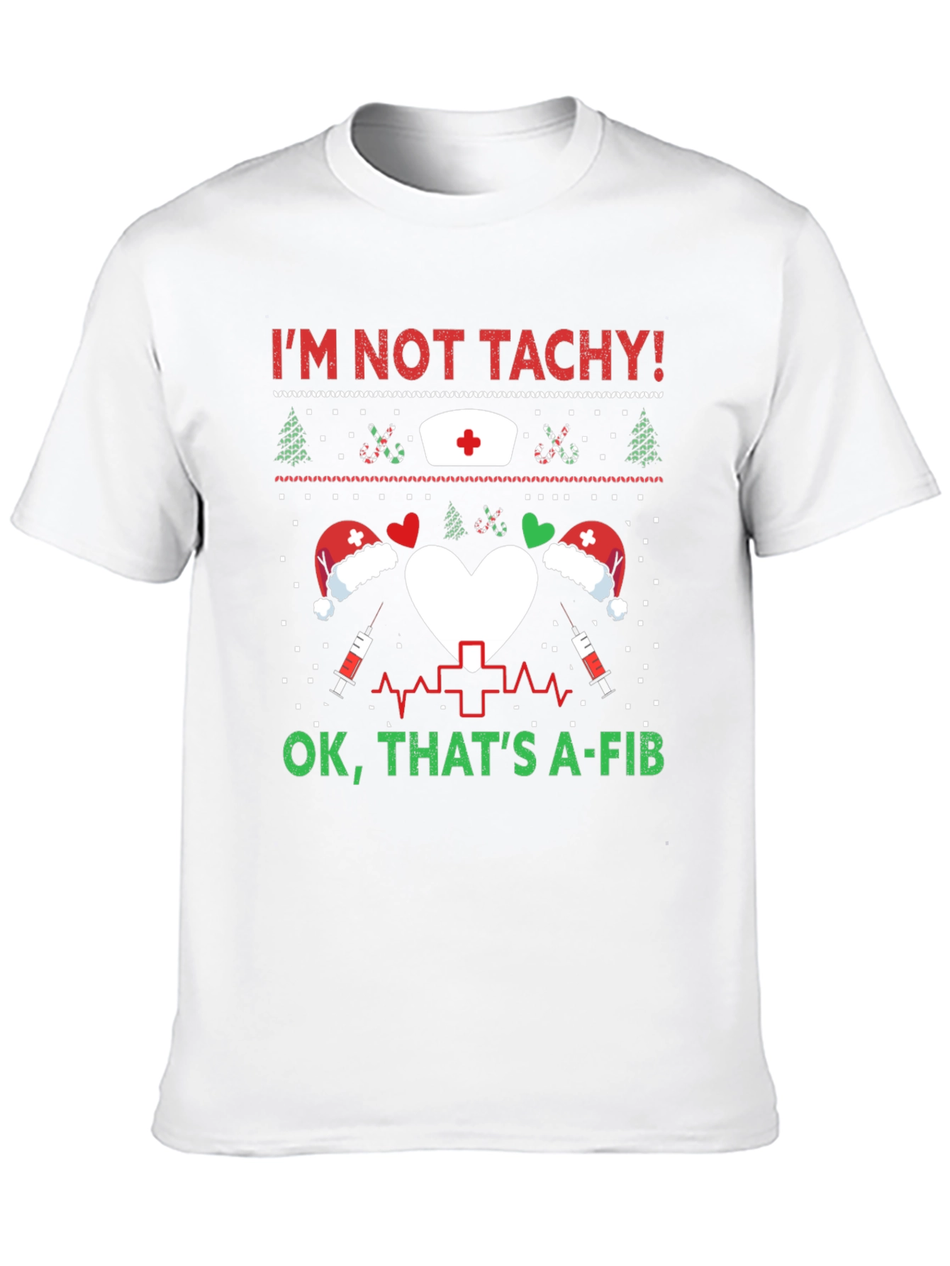 Funny Nurse Christmas Shirt - Im Not Tachy A-Fib