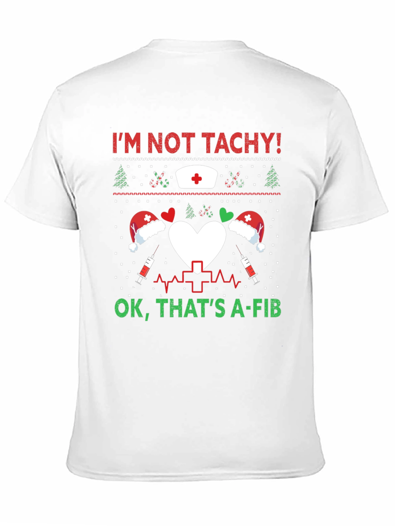 Funny Nurse Christmas Shirt - Im Not Tachy A-Fib