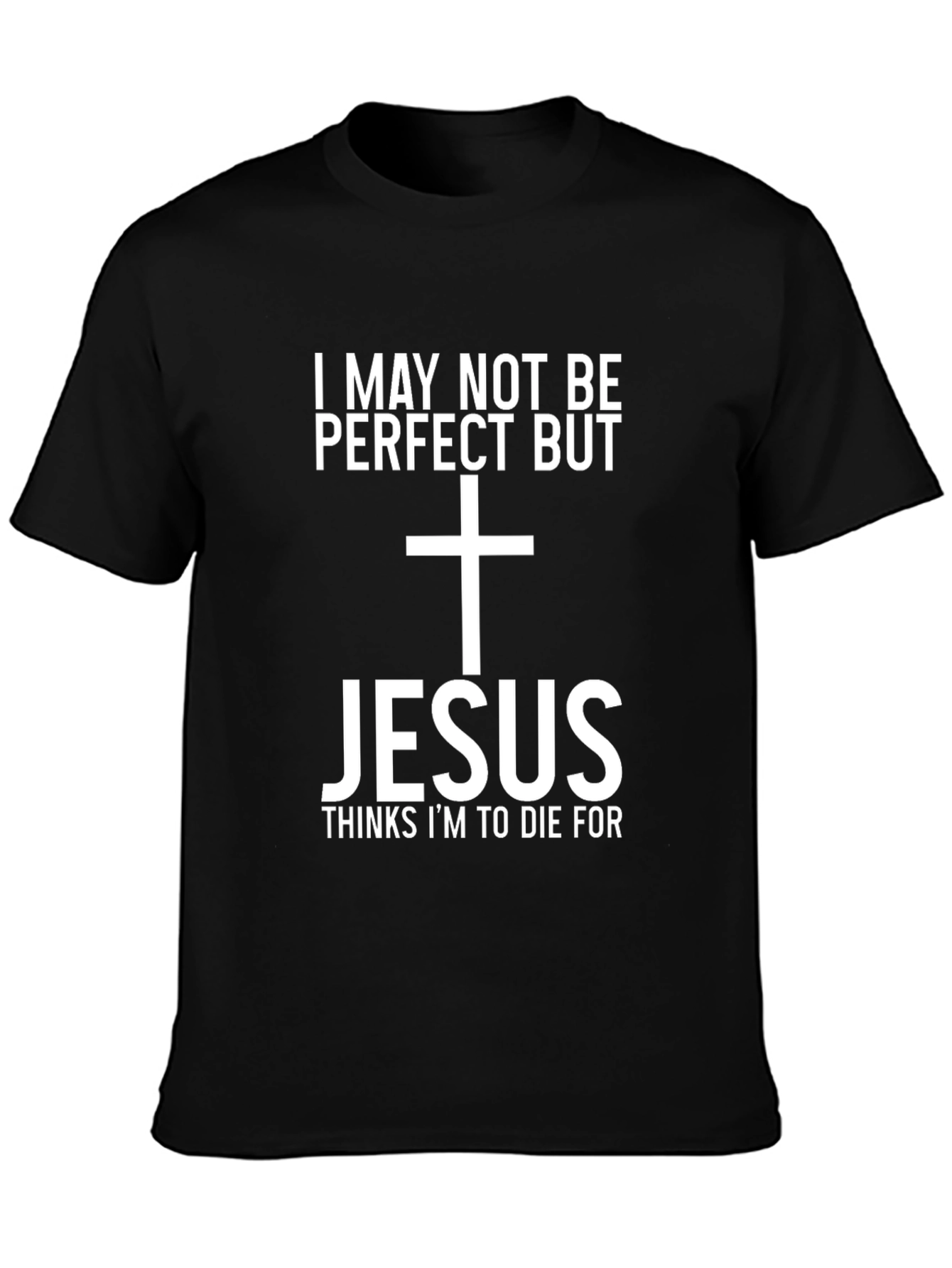 Jesus Thinks Im To Die For Graphic Tee