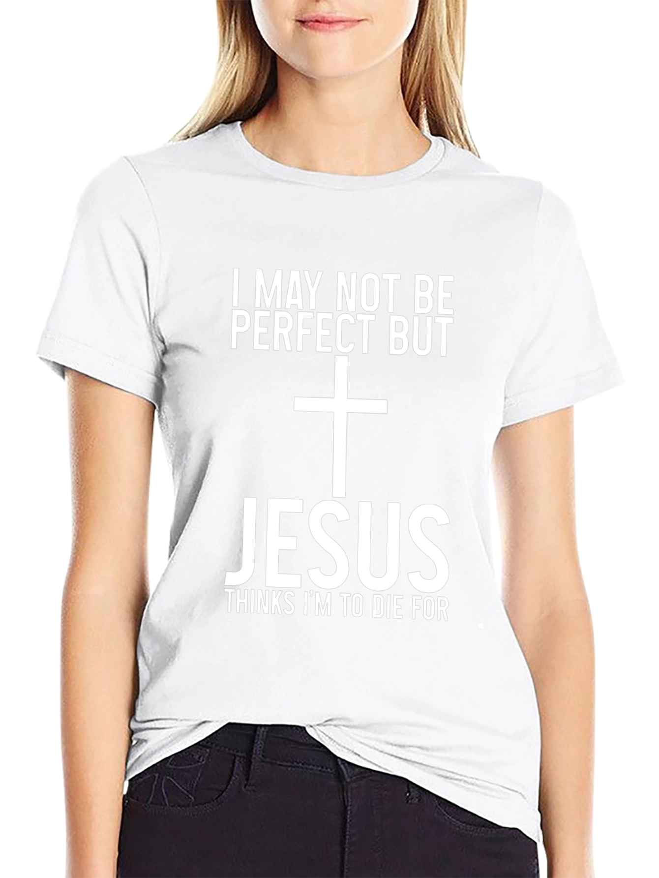 Jesus Thinks Im To Die For Graphic Tee