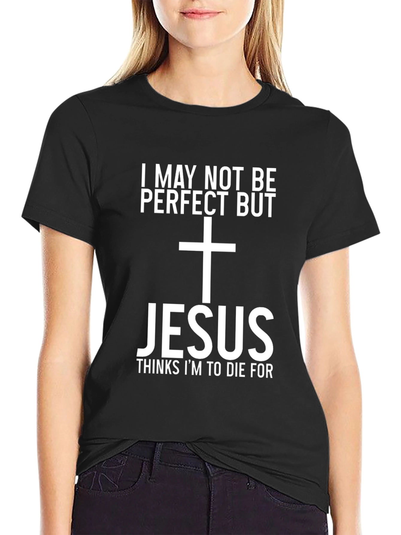 Jesus Thinks Im To Die For Graphic Tee