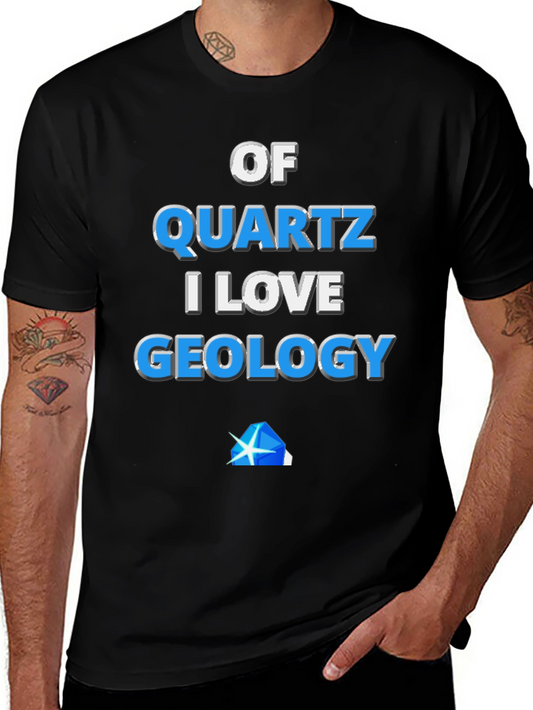 Funny Geology T-Shirt - Of Quartz I Love Geology Tee