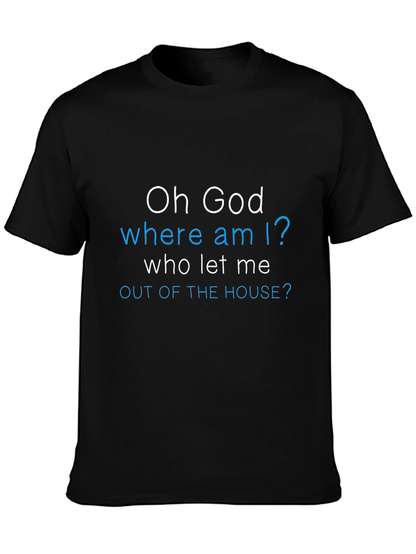 Funny Oh God Where Am I? Graphic Tee