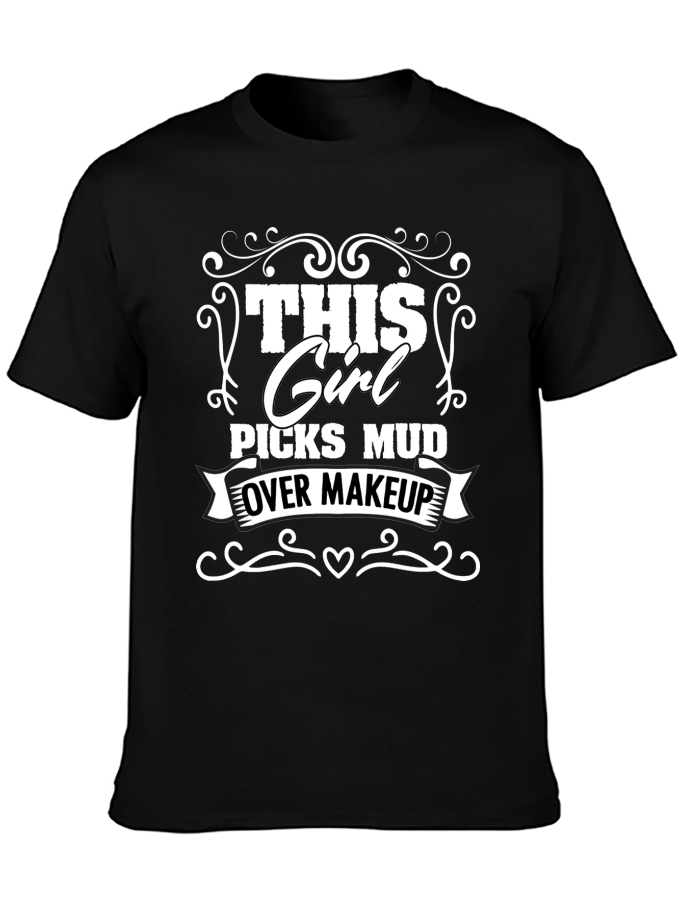 This Girl Picks Mud Over Makeup T-Shirt