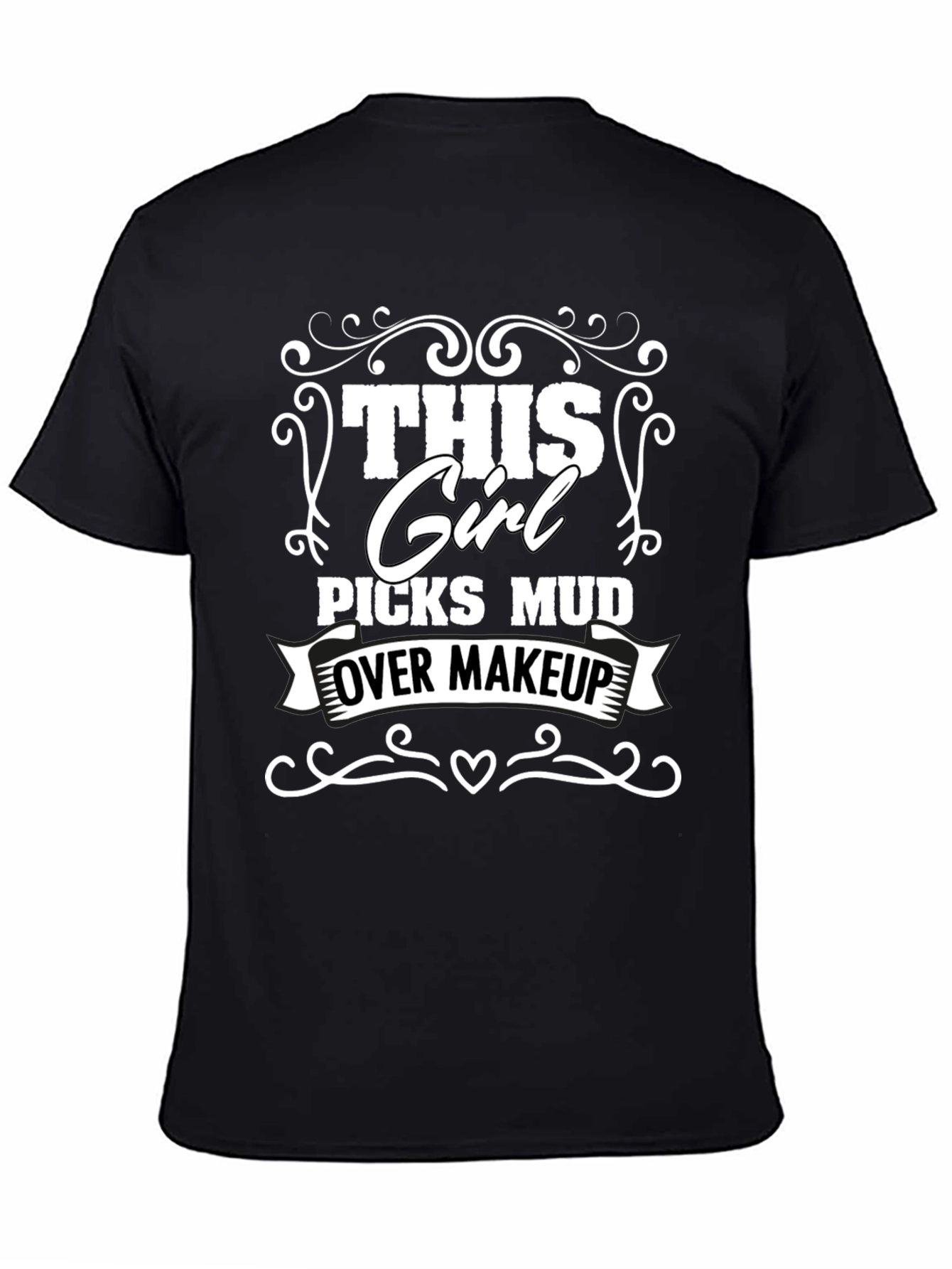 This Girl Picks Mud Over Makeup T-Shirt