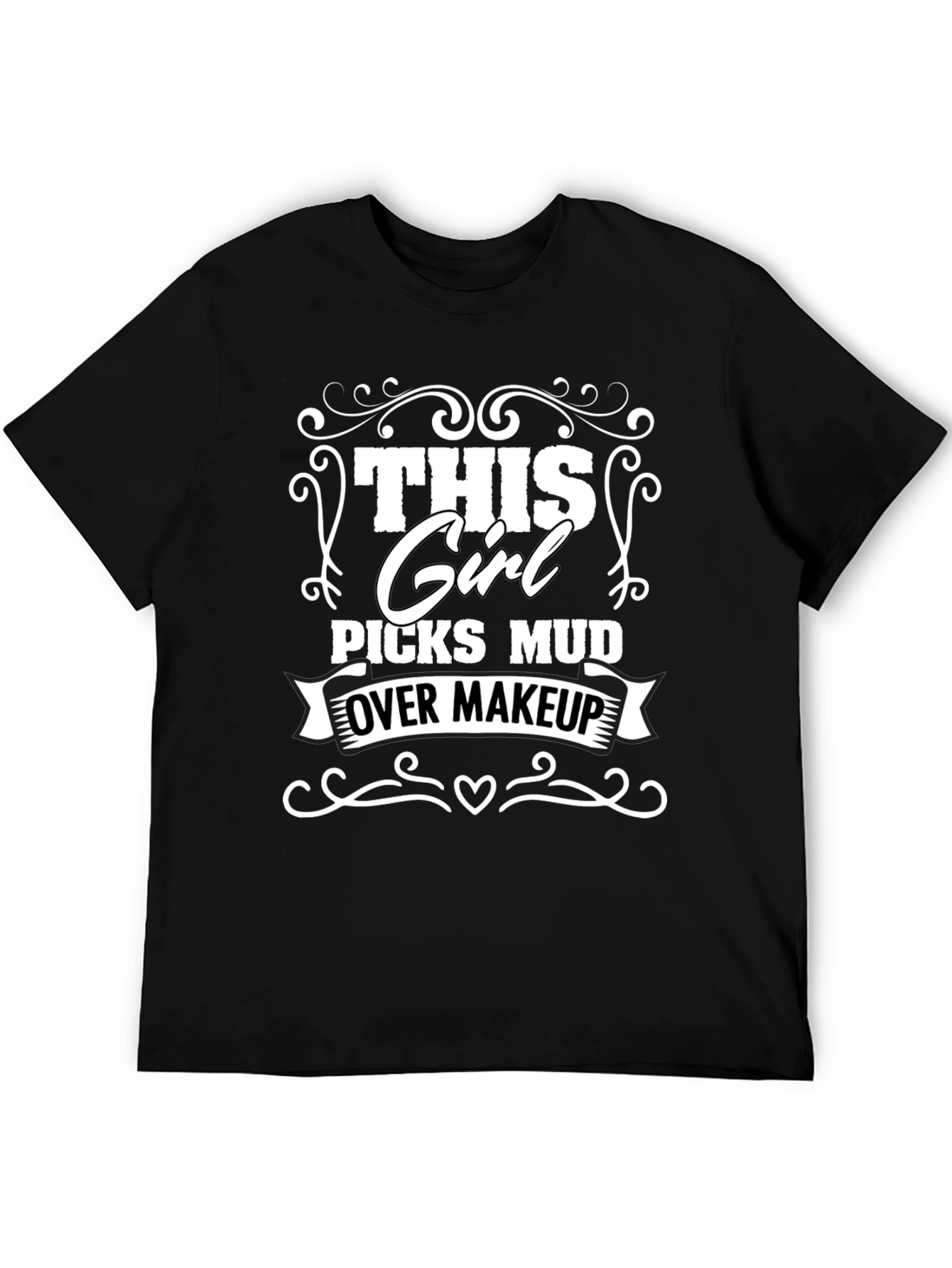 This Girl Picks Mud Over Makeup T-Shirt