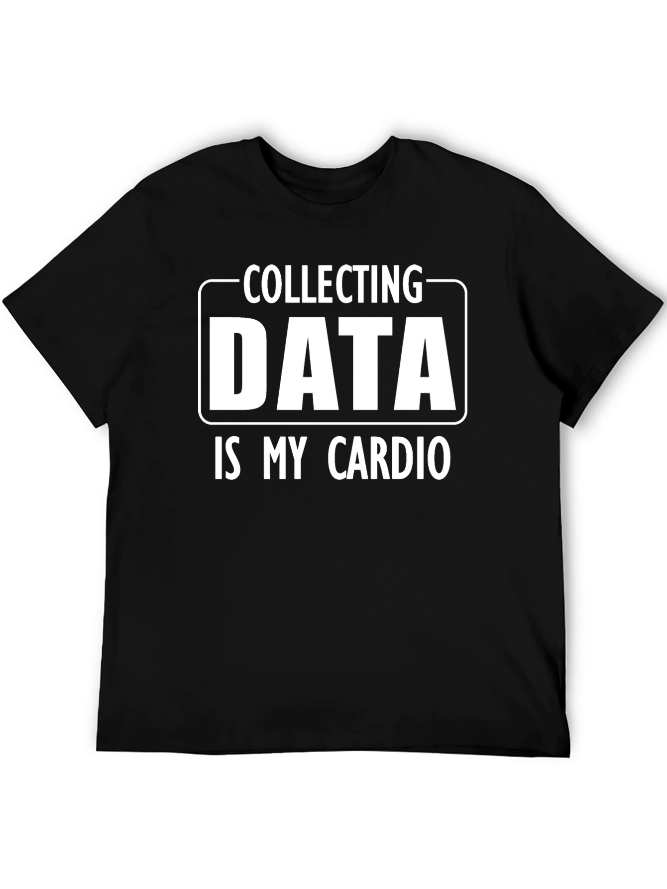 Collecting Data is My Cardio T-Shirt