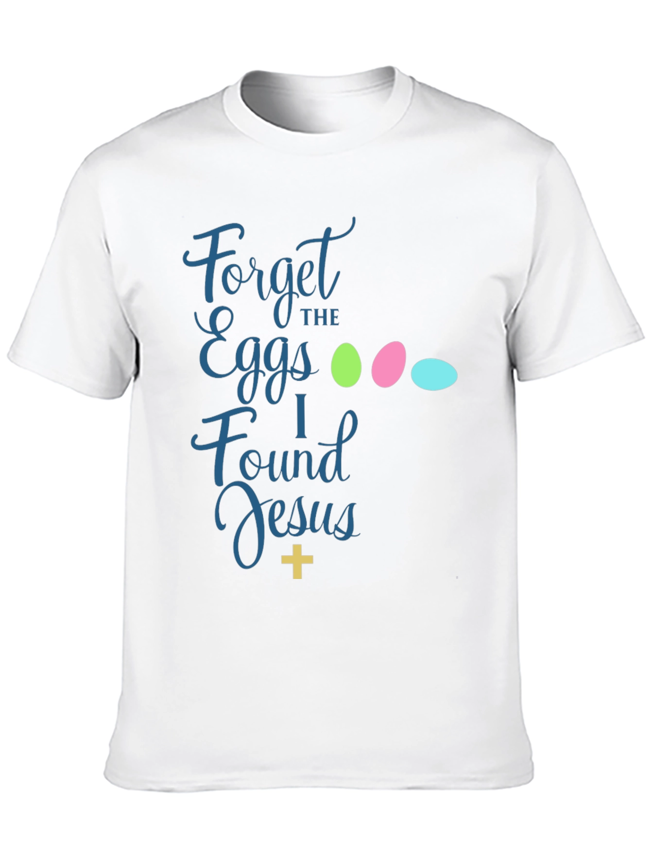 Forget the Eggs I Found Jesus Easter T-Shirt