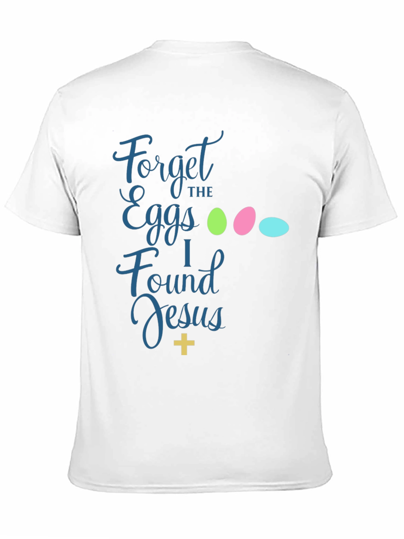 Forget the Eggs I Found Jesus Easter T-Shirt