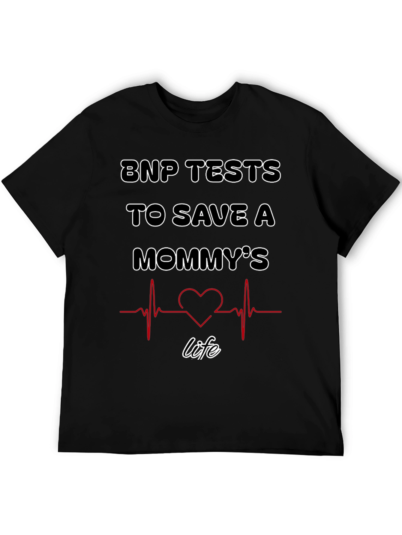 BNP Tests to Save A Mommys Life T-Shirt