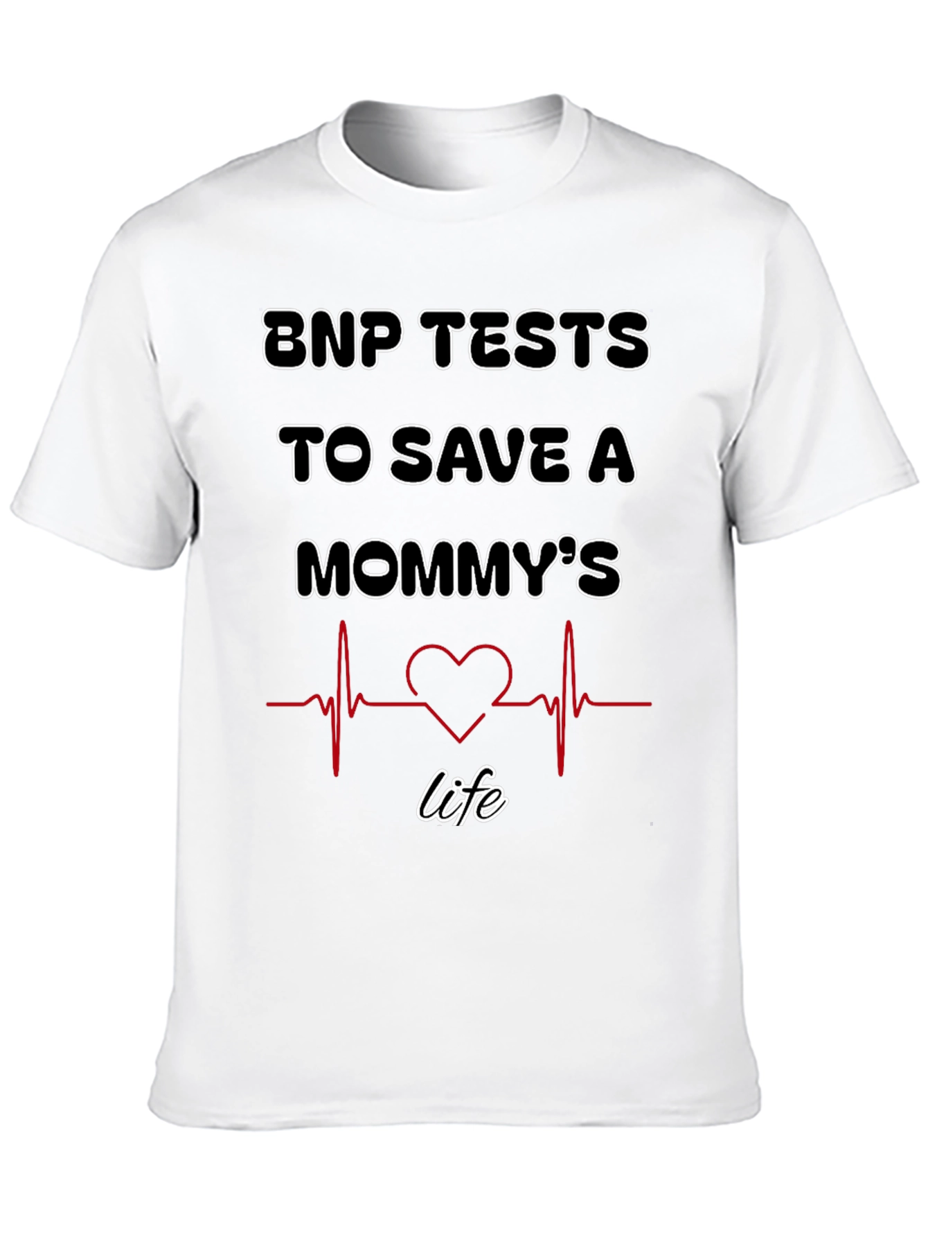 BNP Tests to Save A Mommys Life T-Shirt