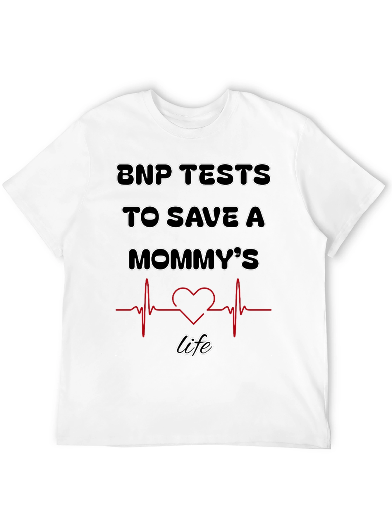 BNP Tests to Save A Mommys Life T-Shirt