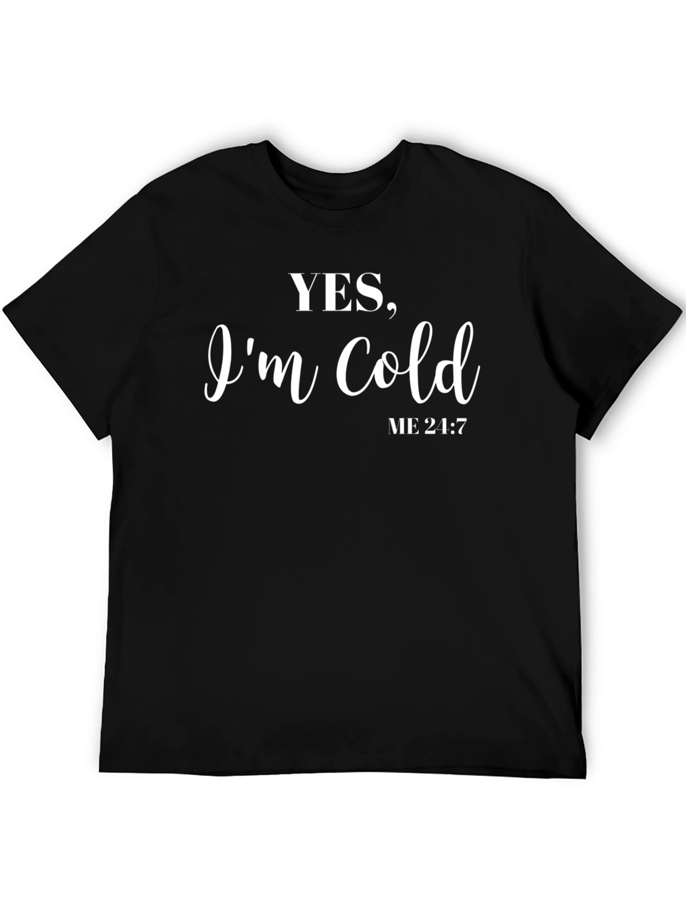 Yes Im Cold T-Shirt - Unisex Black Tee