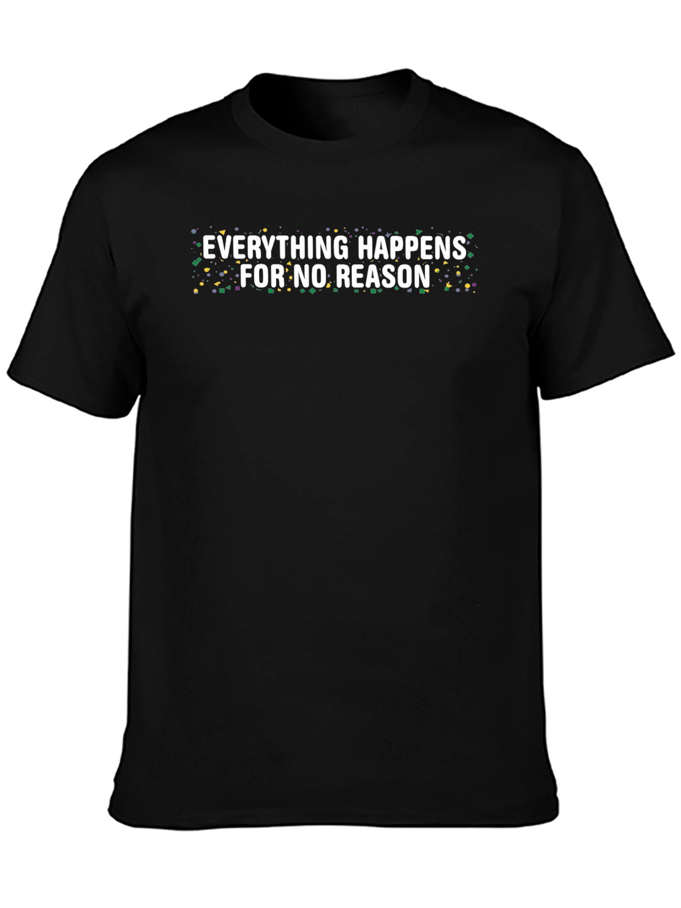 Everything Happens For No Reason Tee