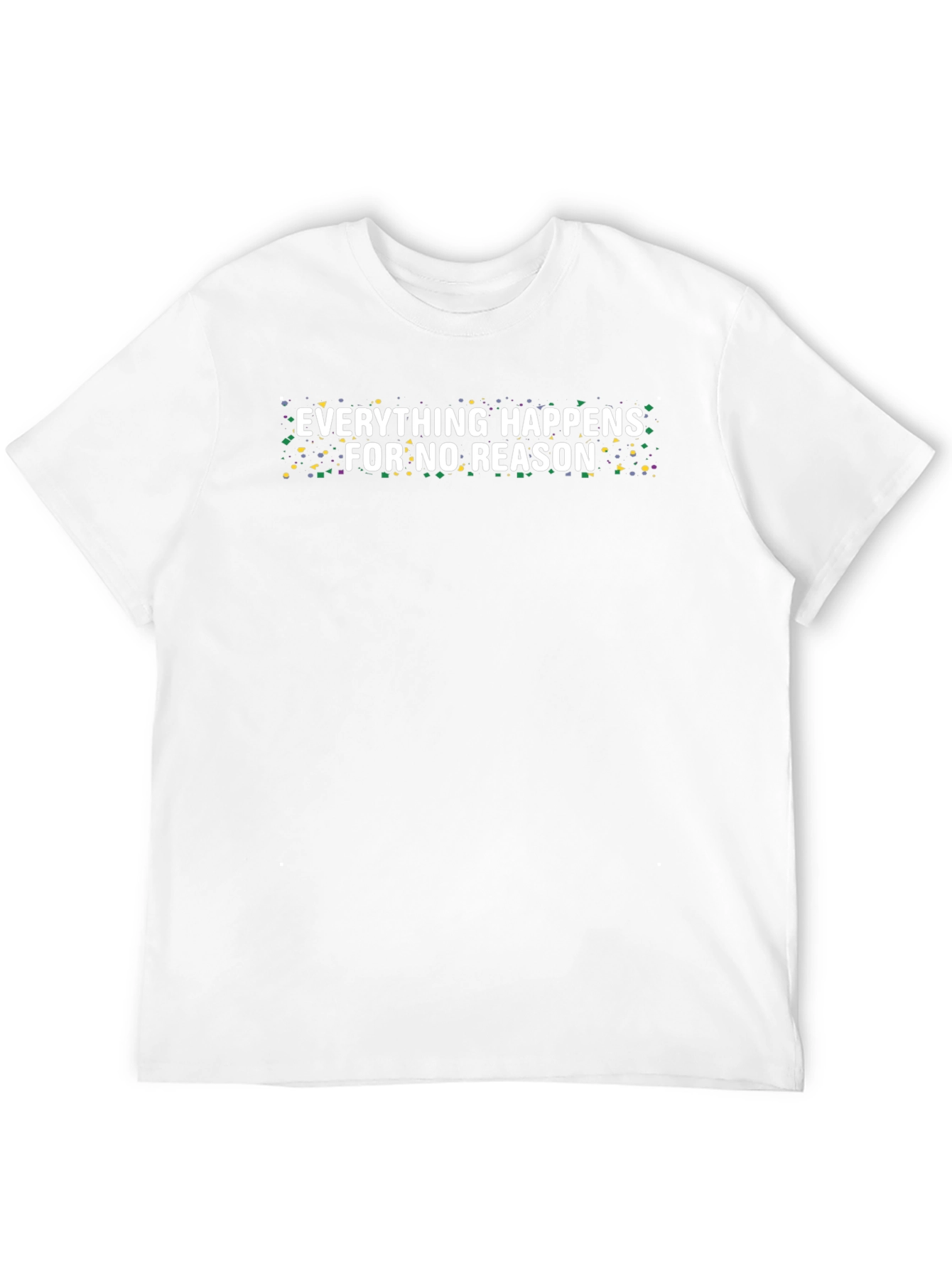 Everything Happens For No Reason Tee
