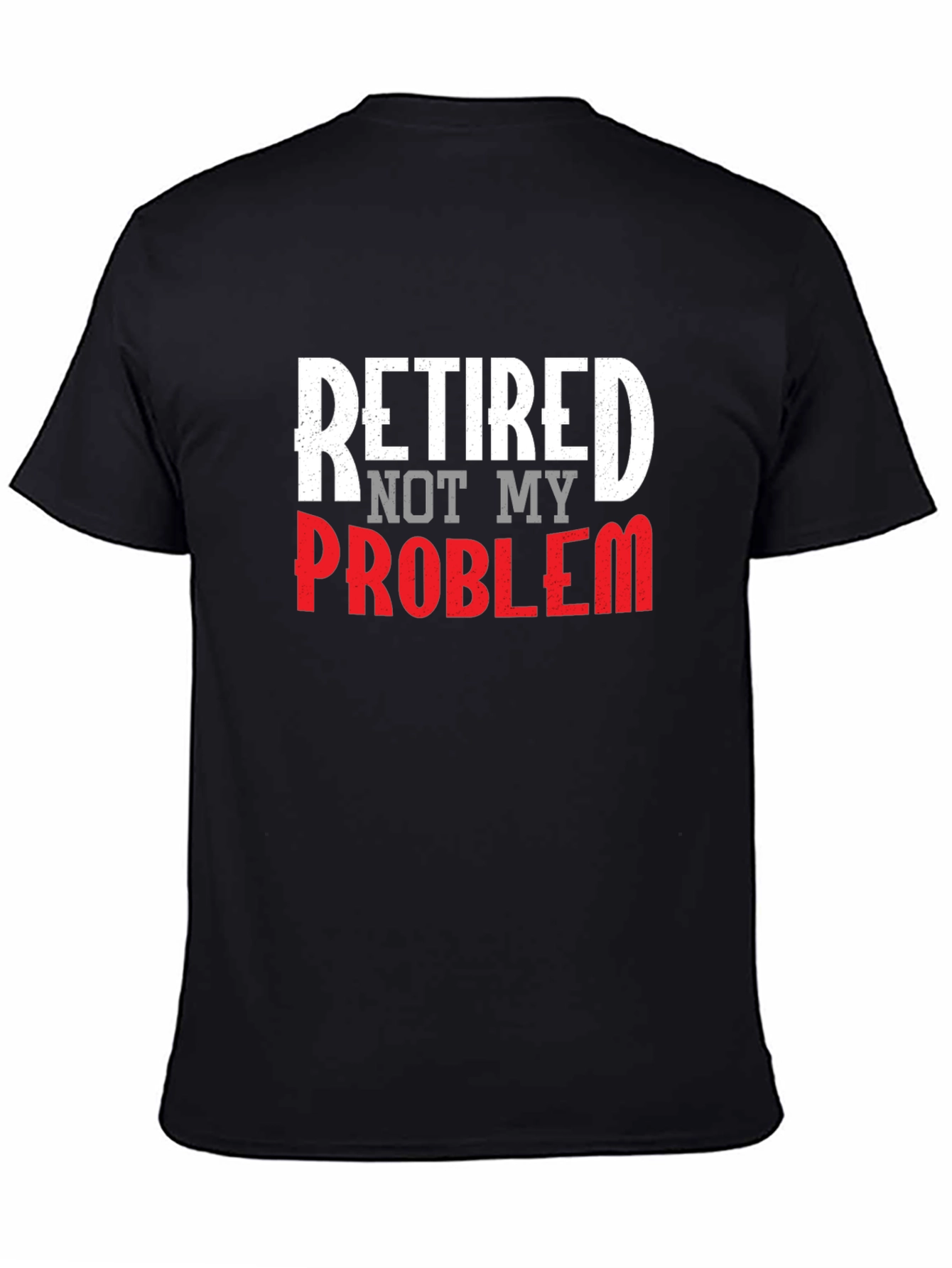 Retired Not My Problem Graphic Tee