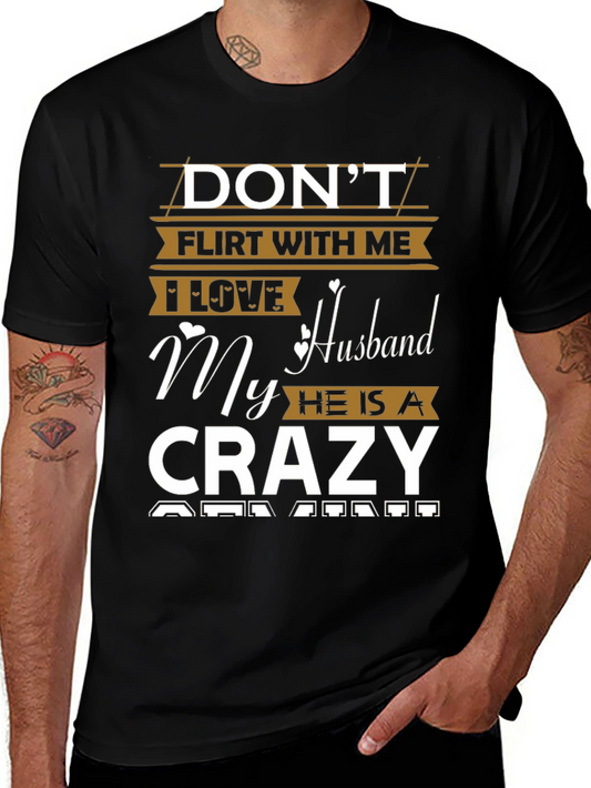 Dont Flirt With Me Crazy Husband T-Shirt