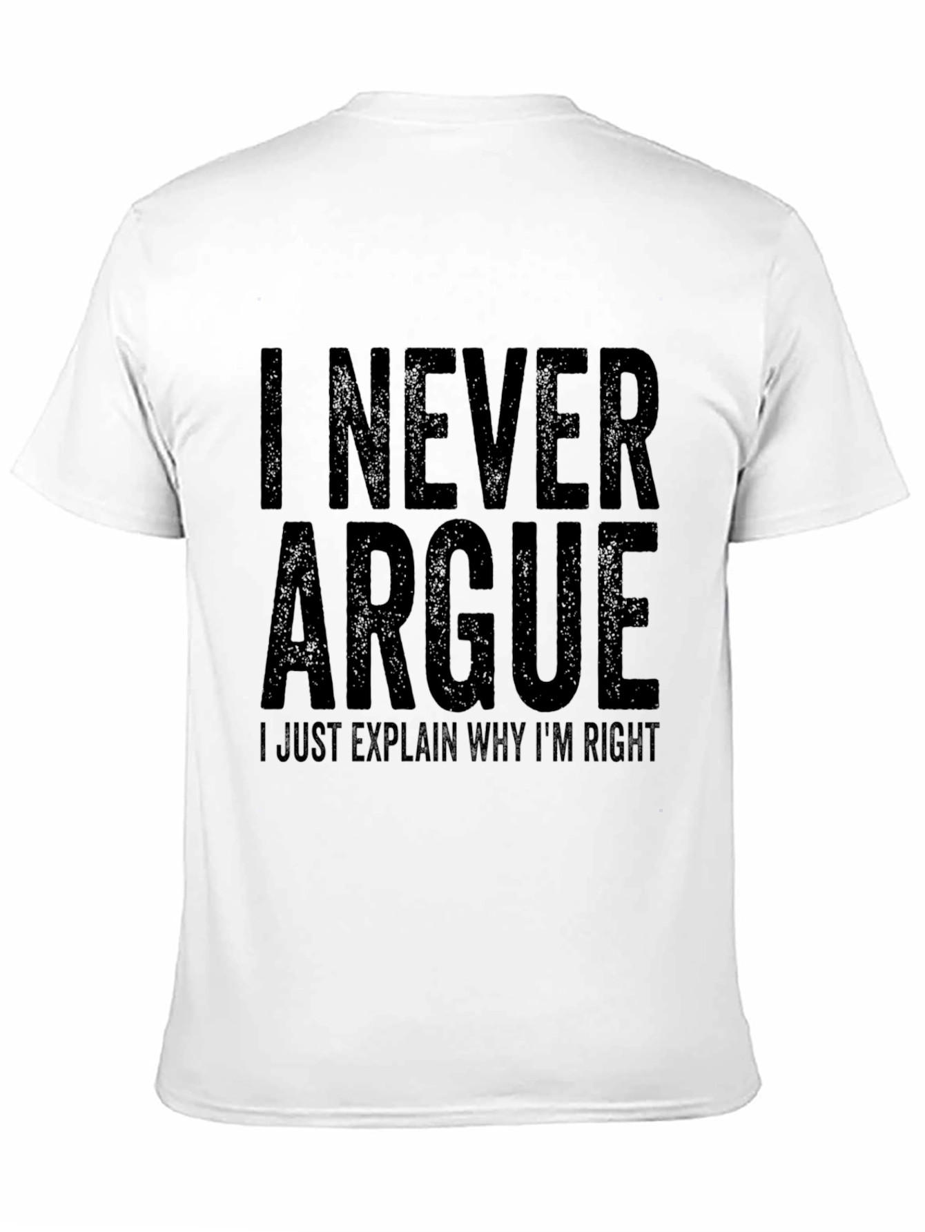 I Never Argue T-Shirt Funny Sarcastic Tee