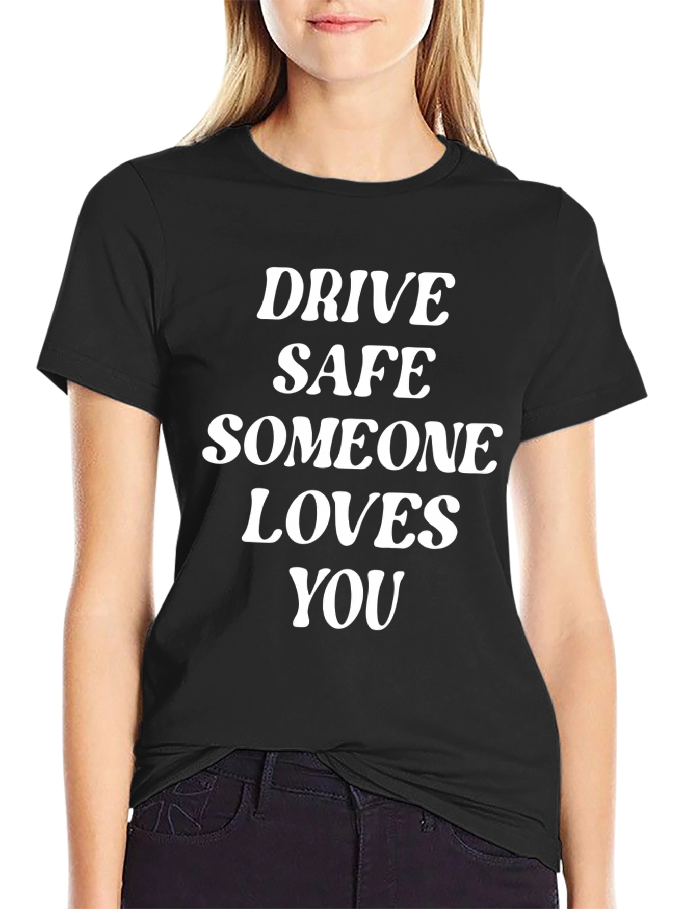 Drive Safe T-Shirt - Someone Loves You