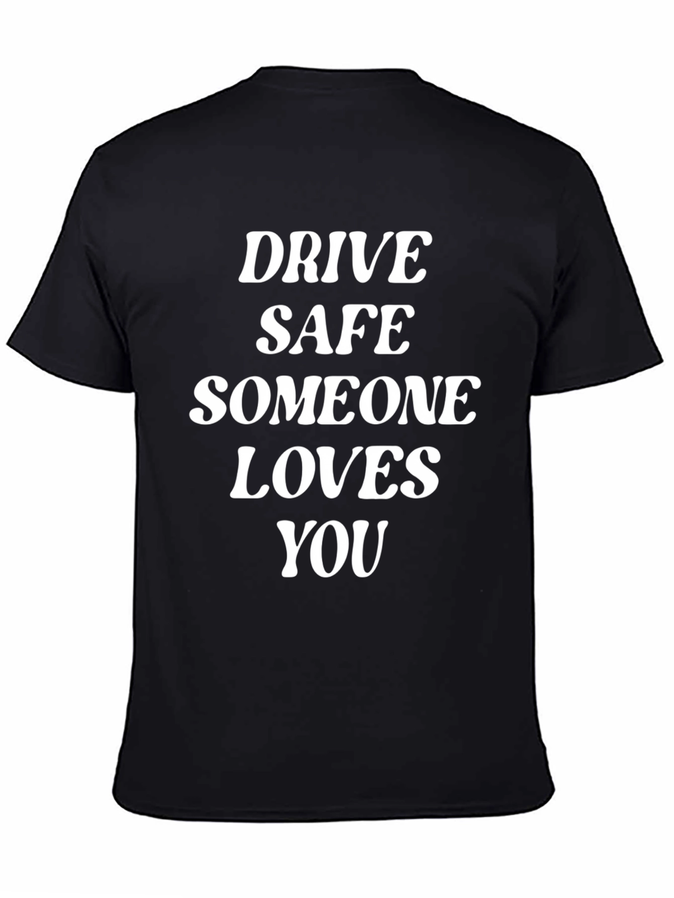 Drive Safe T-Shirt - Someone Loves You