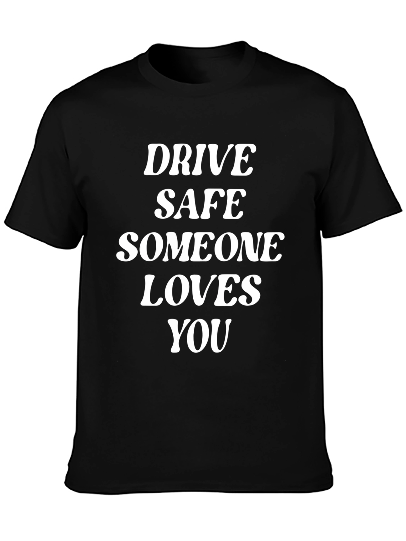 Drive Safe T-Shirt - Someone Loves You