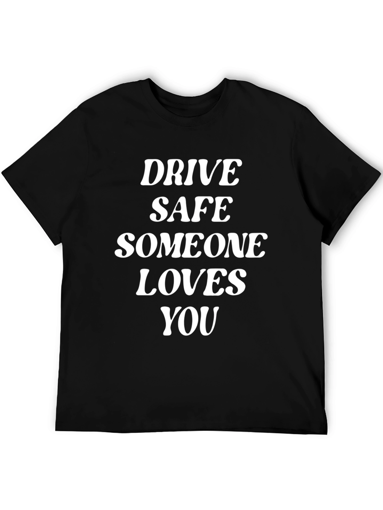 Drive Safe T-Shirt - Someone Loves You