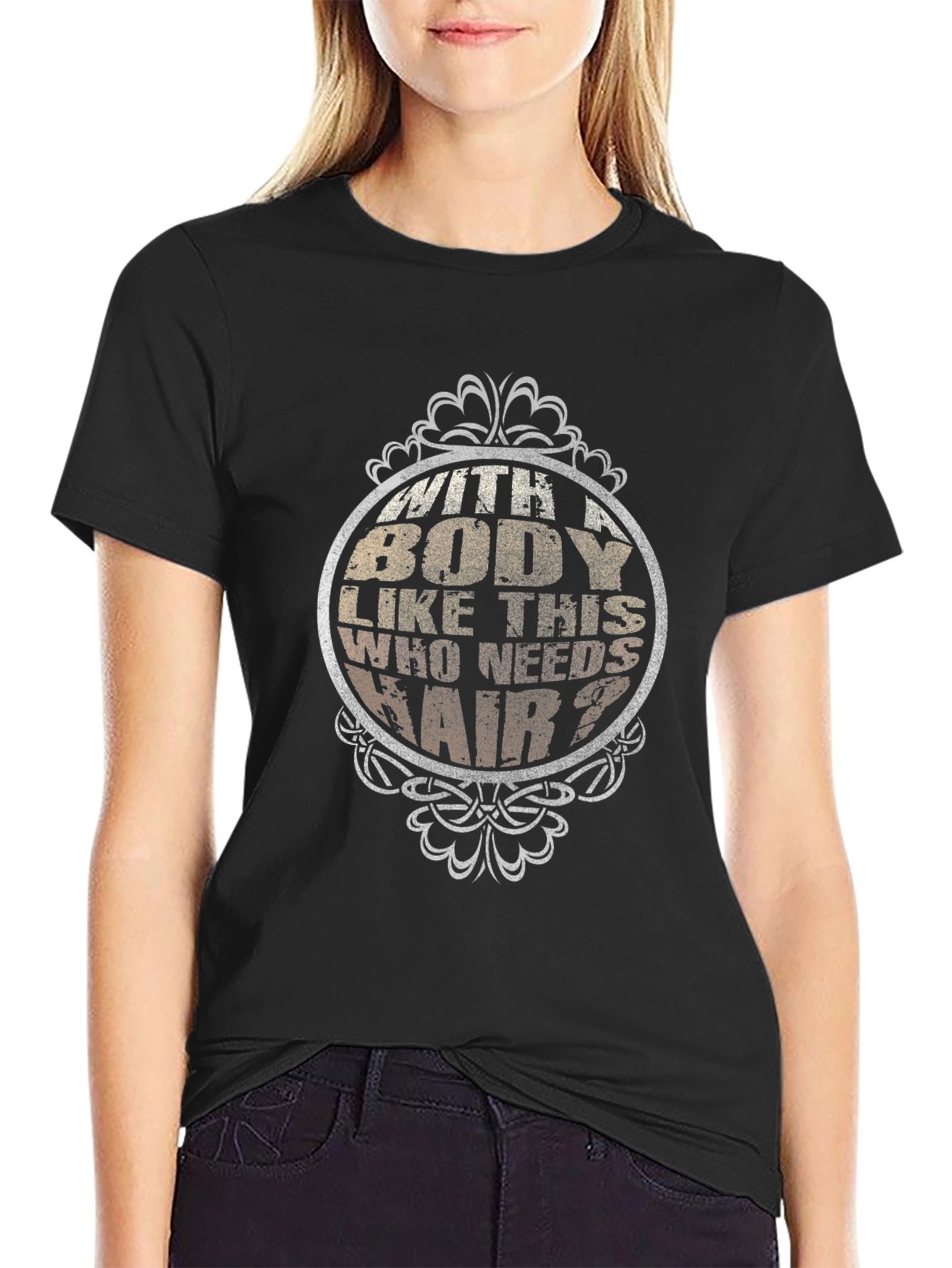 Funny Body Like This Who Needs Hair Black T-Shirt
