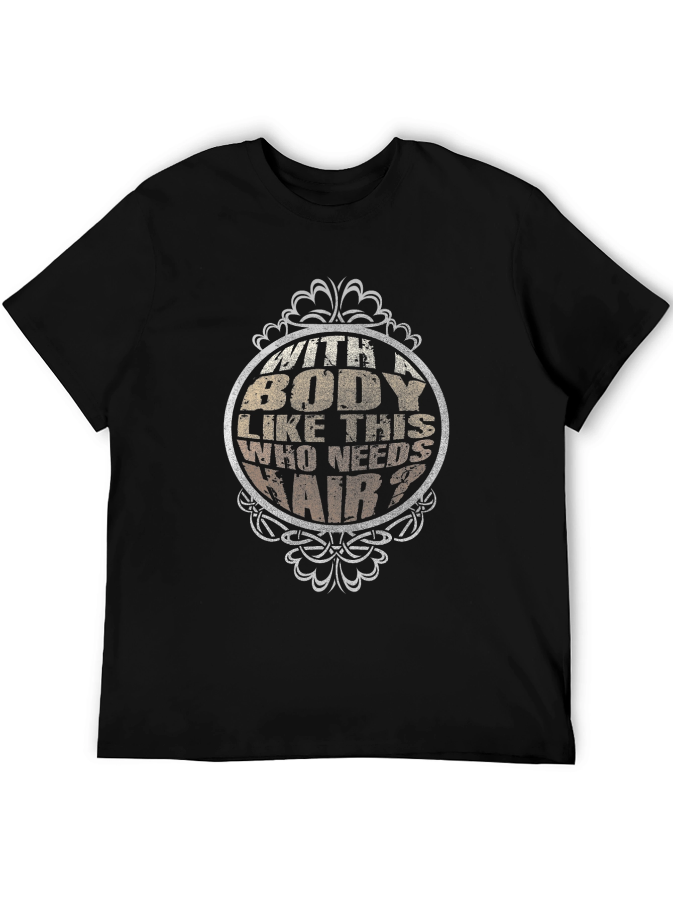 Funny Body Like This Who Needs Hair Black T-Shirt