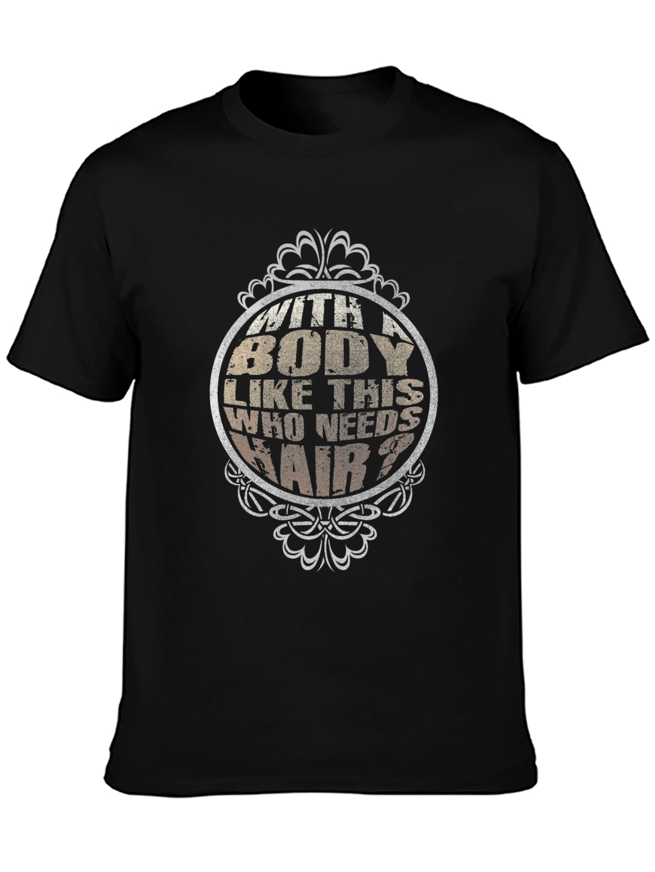 Funny Body Like This Who Needs Hair Black T-Shirt