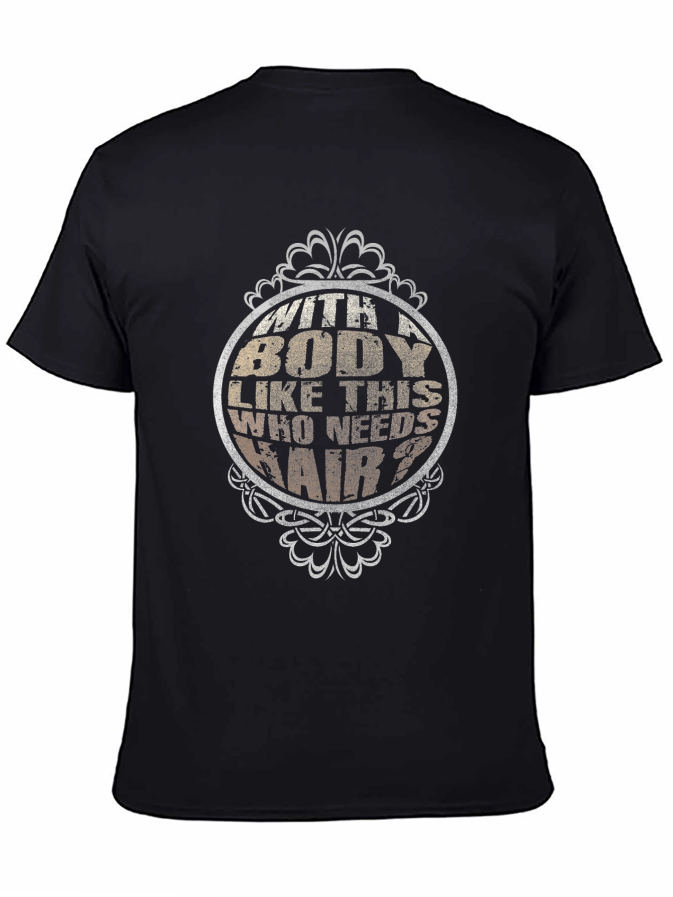 Funny Body Like This Who Needs Hair Black T-Shirt
