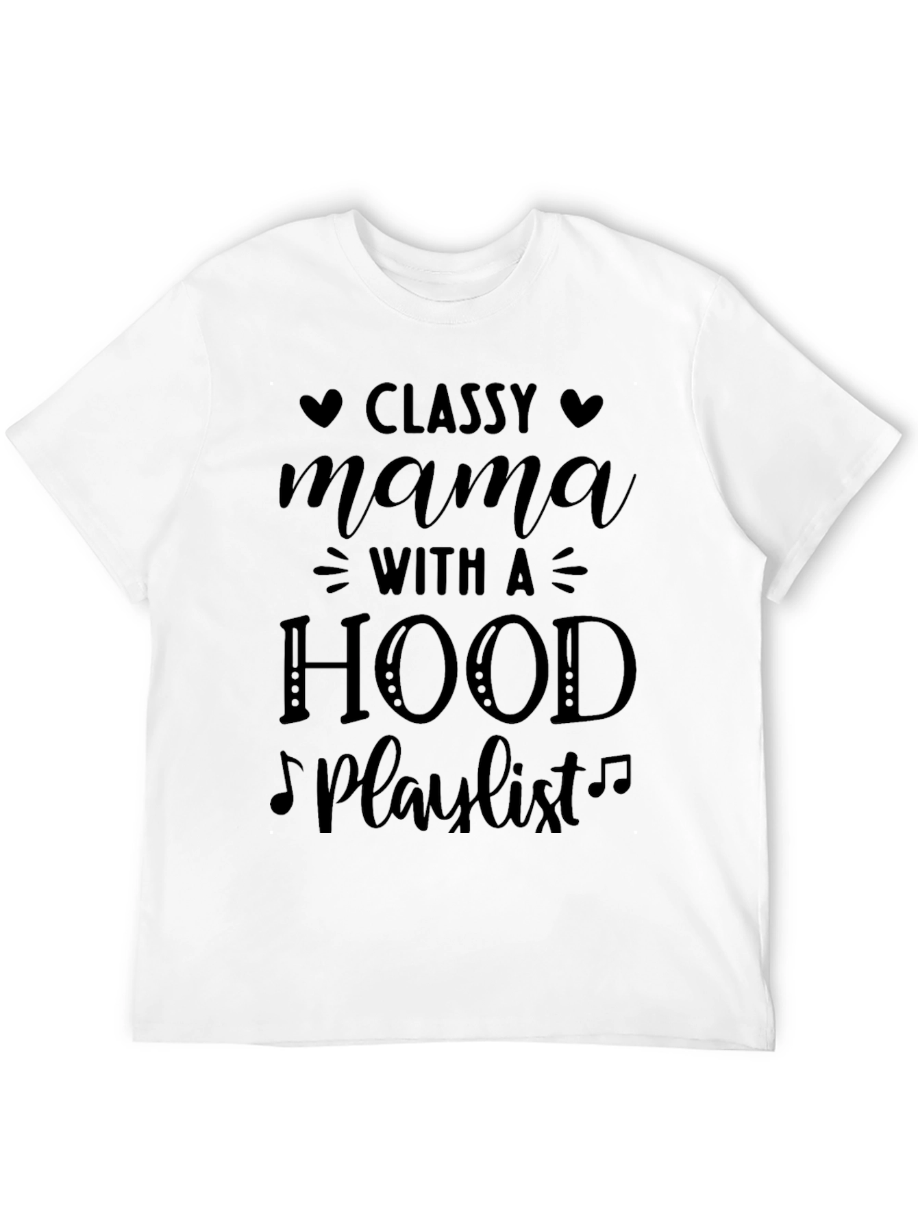 Classy Mama T-Shirt: Hood Playlist Tee