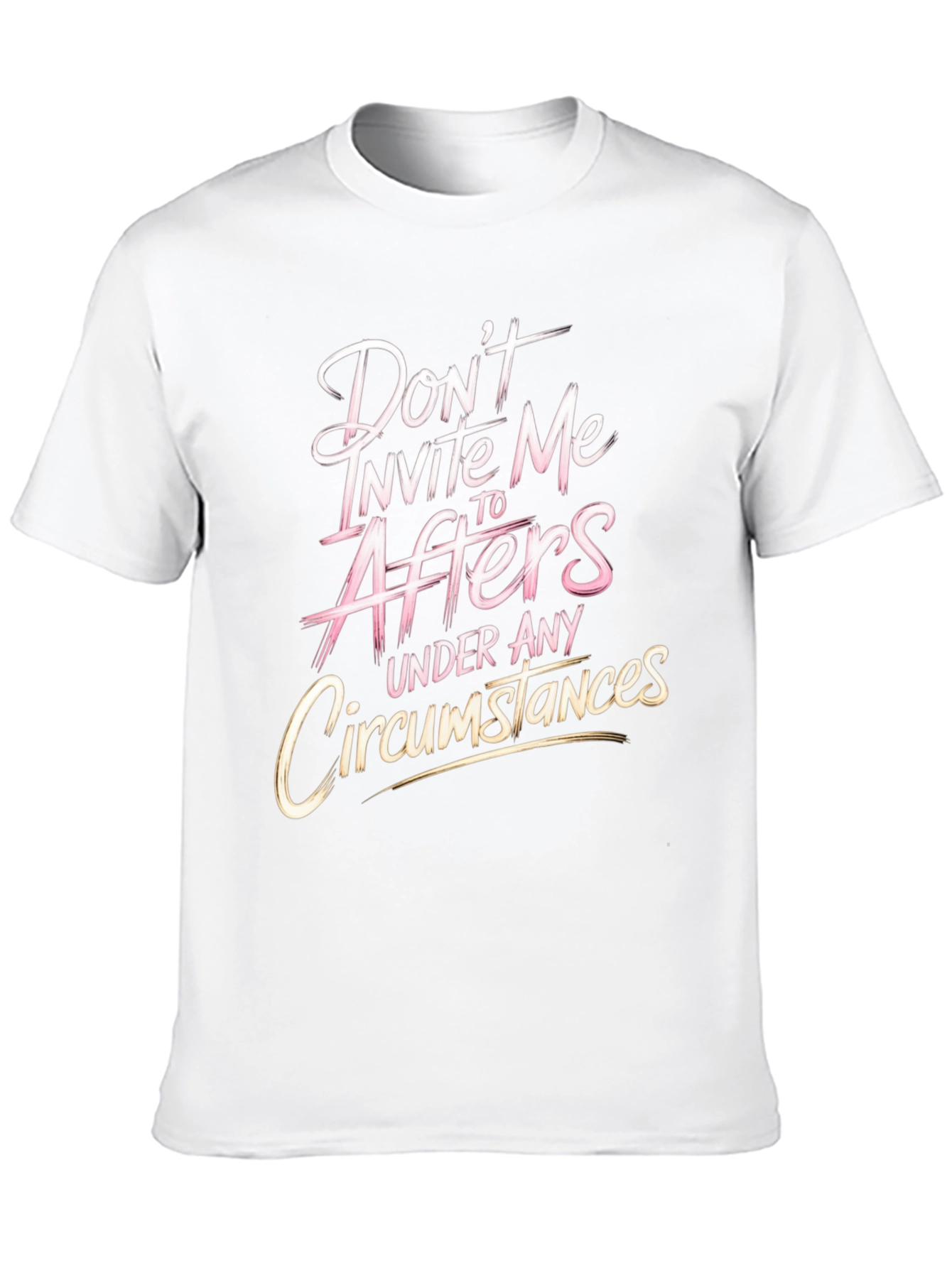 Dont Invite Me to Afters Funny Graphic T-Shirt
