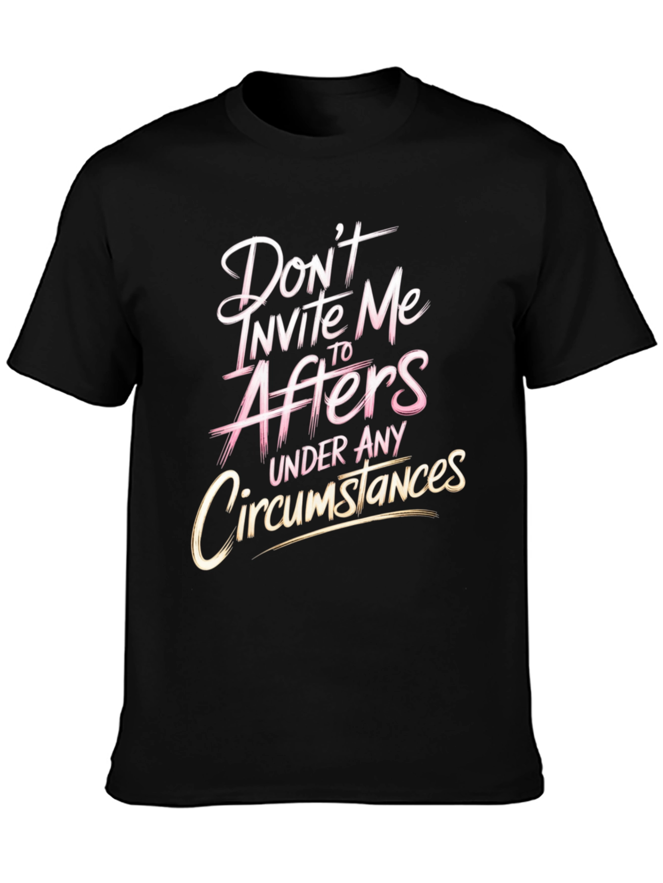 Dont Invite Me to Afters Funny Graphic T-Shirt