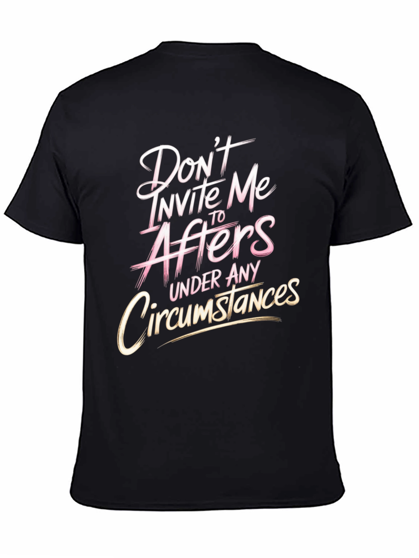 Dont Invite Me to Afters Funny Graphic T-Shirt