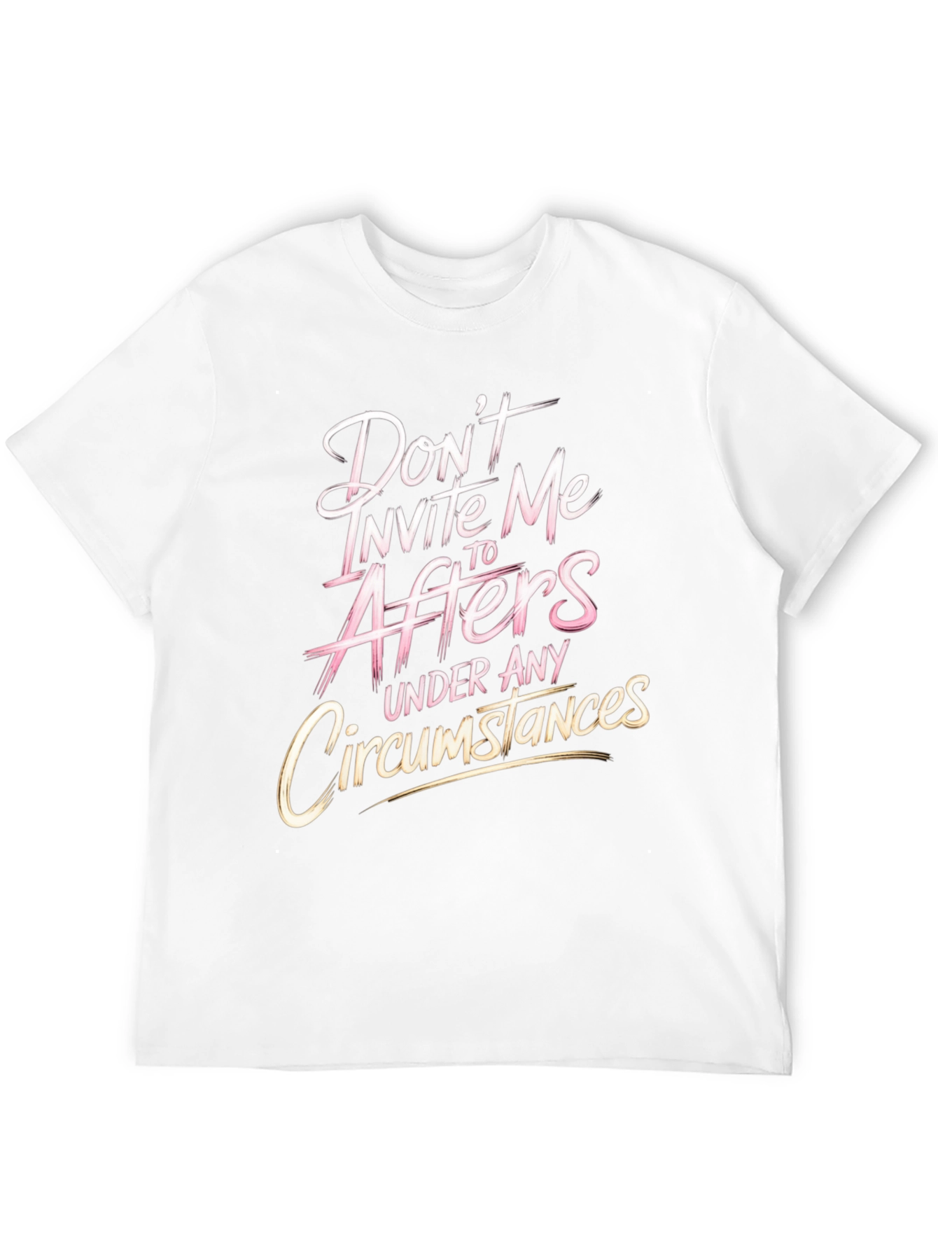 Dont Invite Me to Afters Funny Graphic T-Shirt